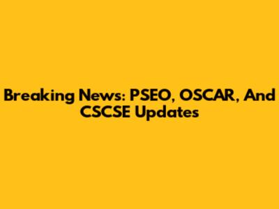 Breaking News: PSEO, OSCAR, And CSCSE Updates