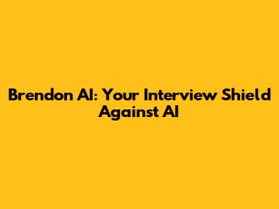 Brendon AI: Your Interview Shield Against AI