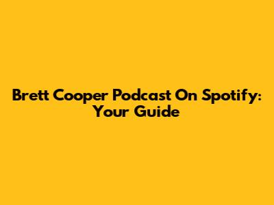 Brett Cooper Podcast On Spotify: Your Guide