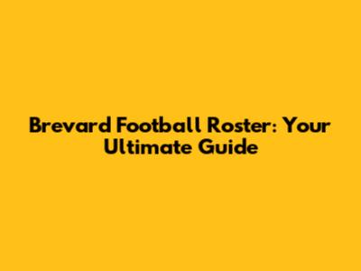 Brevard Football Roster: Your Ultimate Guide