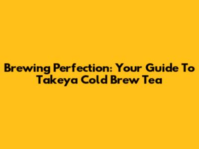 Brewing Perfection: Your Guide To Takeya Cold Brew Tea