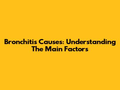 Bronchitis Causes: Understanding The Main Factors