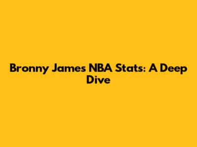 Bronny James' NBA Stats: A Deep Dive