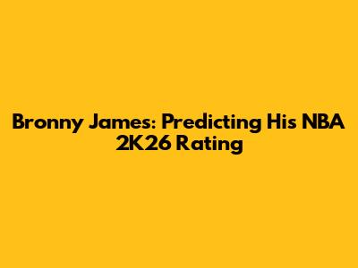 Bronny James: Predicting His NBA 2K26 Rating