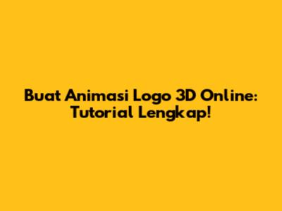 Buat Animasi Logo 3D Online: Tutorial Lengkap!
