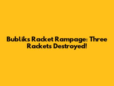 Bublik's Racket Rampage: Three Rackets Destroyed!