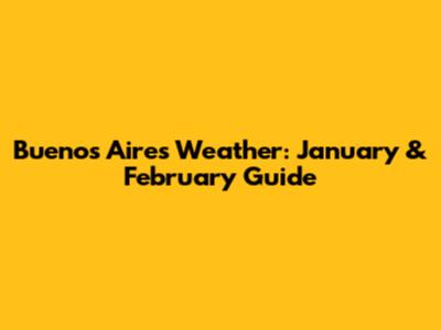 Buenos Aires Weather: January & February Guide