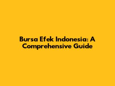 Bursa Efek Indonesia: A Comprehensive Guide