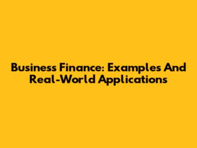 Business Finance: Examples And Real-World Applications