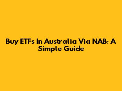 Buy ETFs In Australia Via NAB: A Simple Guide