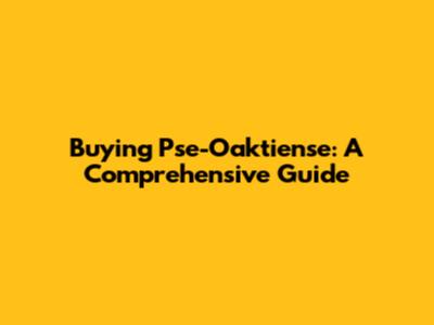 Buying Pse-Oaktiense: A Comprehensive Guide