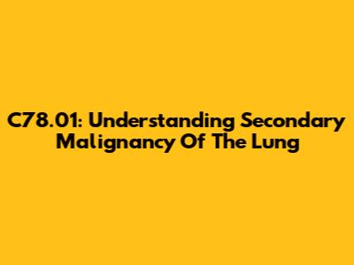 C78.01: Understanding Secondary Malignancy Of The Lung
