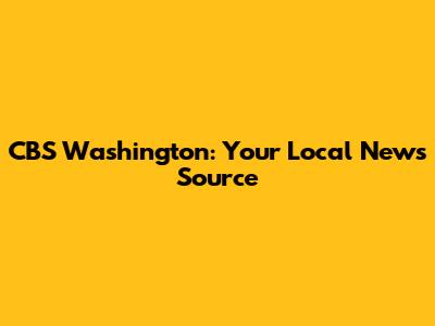 CBS Washington: Your Local News Source