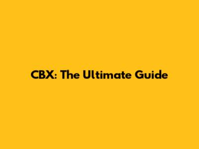 CBX: The Ultimate Guide
