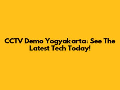 CCTV Demo Yogyakarta: See The Latest Tech Today!
