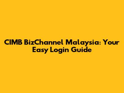 CIMB BizChannel Malaysia: Your Easy Login Guide