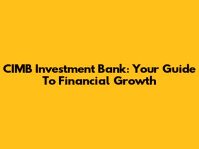 CIMB Investment Bank: Your Guide To Financial Growth