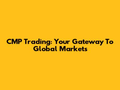 CMP Trading: Your Gateway To Global Markets