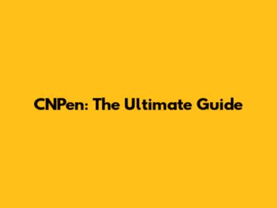 CNPen: The Ultimate Guide