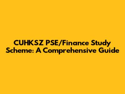 CUHKSZ PSE/Finance Study Scheme: A Comprehensive Guide
