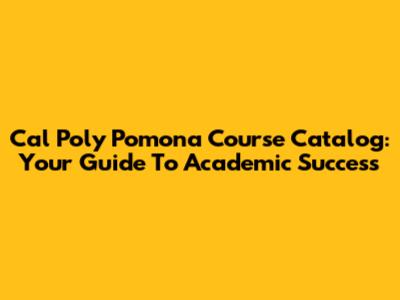 Cal Poly Pomona Course Catalog: Your Guide To Academic Success