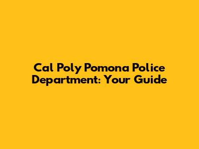 Cal Poly Pomona Police Department: Your Guide