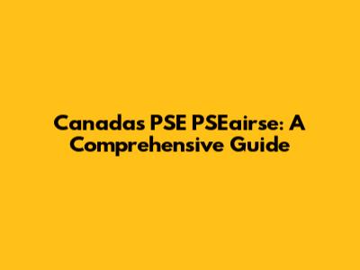 Canada's PSE PSEairse: A Comprehensive Guide