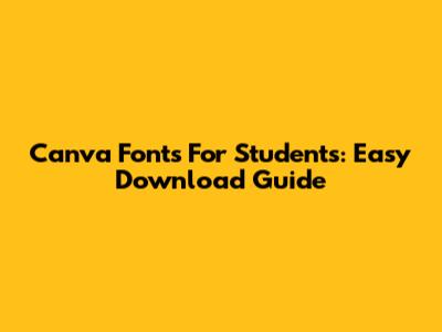 Canva Fonts For Students: Easy Download Guide