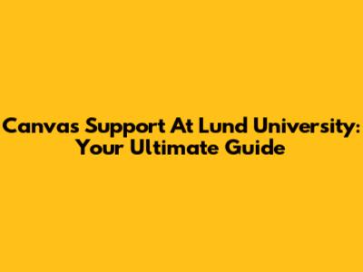 Canvas Support At Lund University: Your Ultimate Guide