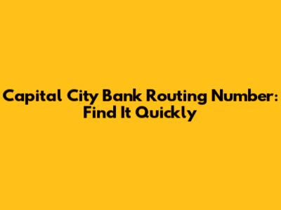 Capital City Bank Routing Number: Find It Quickly