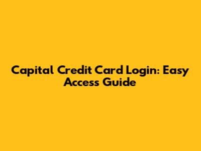 Capital Credit Card Login: Easy Access Guide