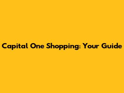 Capital One Shopping: Your Guide