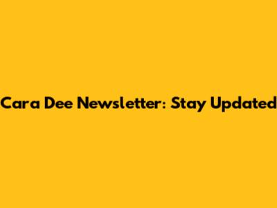 Cara Dee Newsletter: Stay Updated