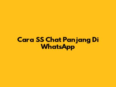 Cara SS Chat Panjang Di WhatsApp
