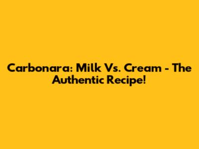 Carbonara: Milk Vs. Cream - The Authentic Recipe!