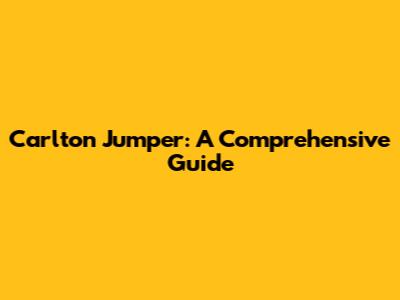 Carlton Jumper: A Comprehensive Guide