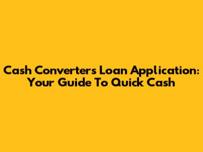 Cash Converters Loan Application: Your Guide To Quick Cash