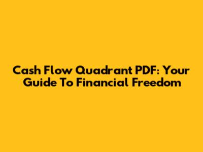 Cash Flow Quadrant PDF: Your Guide To Financial Freedom