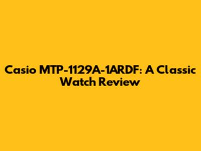 Casio MTP-1129A-1ARDF: A Classic Watch Review