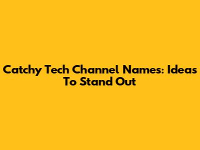 Catchy Tech Channel Names: Ideas To Stand Out