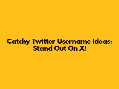 Catchy Twitter Username Ideas: Stand Out On X!