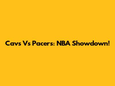 Cavs Vs Pacers: NBA Showdown!