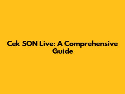Cek SON Live: A Comprehensive Guide