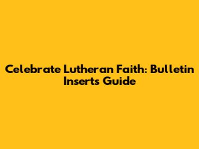 Celebrate Lutheran Faith: Bulletin Inserts Guide