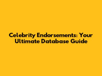 Celebrity Endorsements: Your Ultimate Database Guide