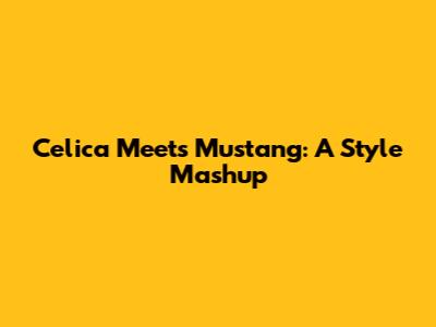 Celica Meets Mustang: A Style Mashup
