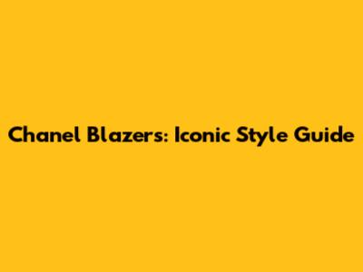 Chanel Blazers: Iconic Style Guide