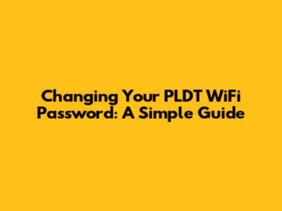 Changing Your PLDT WiFi Password: A Simple Guide