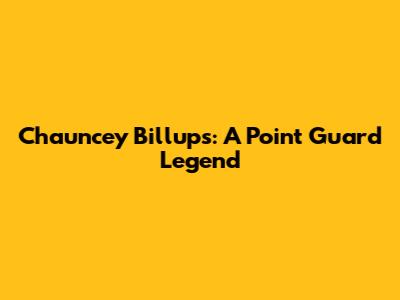 Chauncey Billups: A Point Guard Legend