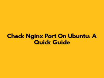 Check Nginx Port On Ubuntu: A Quick Guide